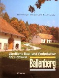 Ballenberg - Ländliche Bau- Und Wohnkultur Der Schweiz by HUWYLER, Edwin; GSCHWEND, Max & HUNZIKER, Rudolf